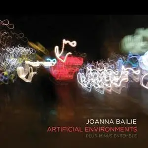 Plus-Minus Ensemble - Joanna Bailie: Artificial Environments (2019)