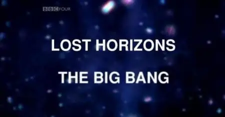 BBC Lost Horizons - The Big Bang