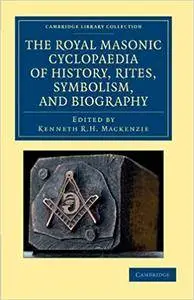 The Royal Masonic Cyclopaedia of History, Rites, Symbolism, and Biography
