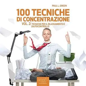 «100 Tecniche di concentrazione vol. 2» by Paul L. Green