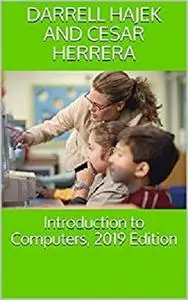 Introduction to Computers, 2019 Edition (Repost)