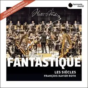 François-Xavier Roth, Les Siècles - Hector Berlioz: Symphonie Fantastique (2019)