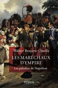 Walter Bruyère-Ostells, "Les maréchaux d'Empire : Les paladins de Napoléon"