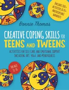 Creative Coping Skills for Teens and Tweens: Activities for Self Care and Emotional Support including Art, Yoga, and Mindfulnes