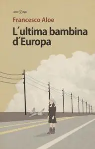 Francesco Aloe - L'ultima bambina d'Europa