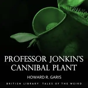 «Professor Jonkin’s Cannibal Plant» by Howard Garis