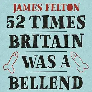 52 Times Britain Was a Bellend: The History You Didn't Get Taught at School [Audiobook]