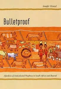 Bulletproof: Afterlives of Anticolonial Prophecy in South Africa and Beyond (Repost)