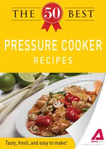 The 50 Best Pressure Cooker Recipes: Tasty, fresh, and easy to make!