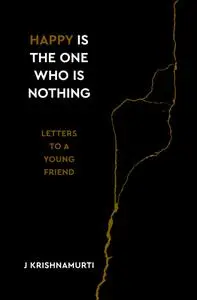 Happy Is the One Who Is Nothing: Letters to a Young Friend