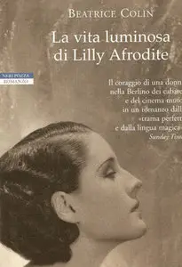 Beatrice Colin - La vita luminosa di Lilly Afrodite