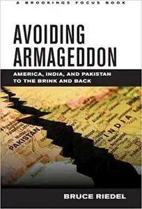 Avoiding Armageddon: America, India, and Pakistan to the Brink and Back