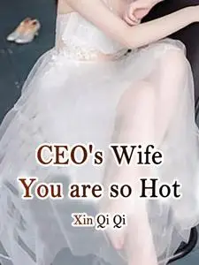 «CEO's Wife, You are so Hot» by Xin QiQi