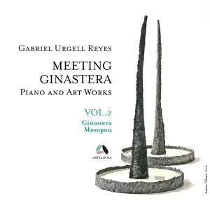 Gabriel Urgell Reyes - Meeting Ginastera, Vol. 2 - Piano and Art Works by Alberto Ginastera & Federico Mompou (2017)