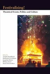 Festivalising!: Theatrical Events, Politics and Culture. (Themes in Theatre: Collective Approaches to Theatre & Performance)