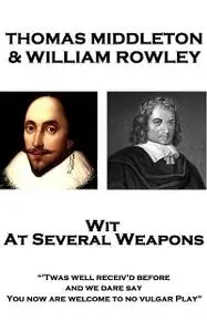 «Wit At Several Weapons» by Thomas Middleton, William Rowley