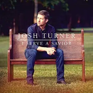 Josh Turner - I Serve A Savior (2018) [Official Digital Download]