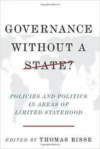 Governance Without a State: Policies and Politics in Areas of Limited Statehood
