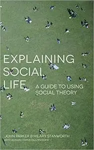 Explaining Social Life: A Guide to Using Social Theory