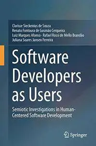 Software Developers as Users: Semiotic Investigations in Human-Centered Software Development [Repost]