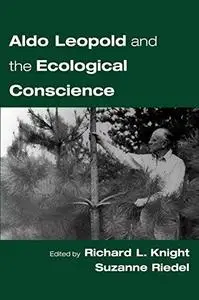 Aldo Leopold and the Ecological Conscience