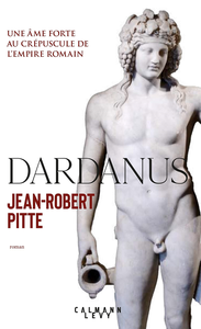 Dardanus: Une âme forte au crépuscule de l'Empire romain - Jean-Robert Pitte