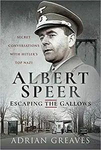 Albert Speer – Escaping the Gallows: Secret Conversations with Hitler's Top Nazi
