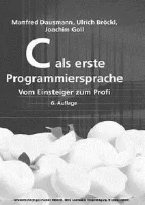 C als erste Programmiersprache Vom Einsteiger zum Profi, 6 Auflage (repost)