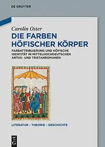 Die Farben Höfischer Körper: Farbattribuierung Und Höfische Identität in Mittelhochdeutschen Artus- Und Tristanromanen