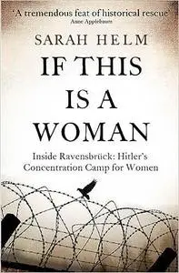 If This Is A Woman: Inside Ravensbruck: Hitler's Concentration Camp for Women