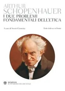 Arthur Schopenhauer - I due problemi fondamentali dell'etica