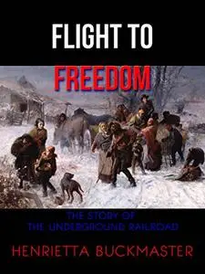 Flight to Freedom: The Story of the Underground Railroad