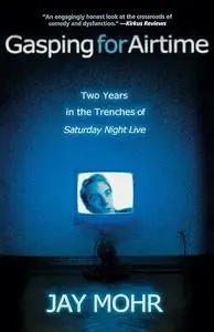 Gasping For Airtime: Two Years In The Trenches Of Saturday Night Live