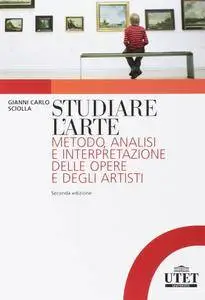 Gianni Carlo Sciolla - Studiare l'arte. Metodo, analisi e interpretazione delle opere e degli artisti