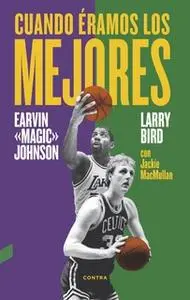 «Cuando éramos los mejores» by Larry Bird,Earvin Johnson Jr.,Jackie MacMullan