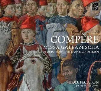 Odhecaton & Paolo Da Col - Compere: Missa Galeazescha - Music for the Duke of Milan (2017)