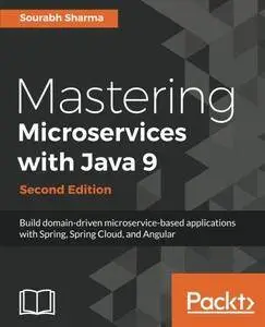 Mastering Microservices with Java 9 - Second Edition: Build domain-driven microservice-based applications with Spring, Spring C