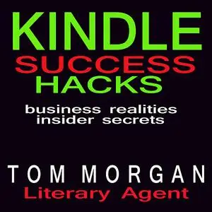 «Kindle Success Hacks - Business Realities and Insider Secrets» by Tom Morgan