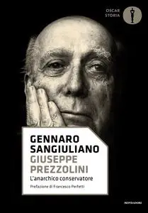 Giuseppe Prezzolini. L'anarchico conservatore - Gennaro Sangiuliano