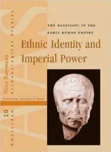 Nico Roymans - Ethnic Identity and Imperial Power: The Batavians in the Early Roman Empire