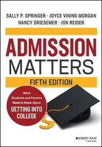 Admission Matters: What Students and Parents Need to Know About Getting into College