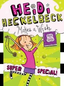 «Heidi Heckelbeck Makes a Wish» by Wanda Coven
