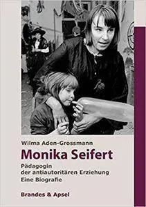 Monika Seifert: Pädagogin der antiautoritären Erziehung. Eine Biografie