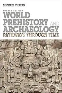 World Prehistory and Archaeology: Pathways Through Time 4th Edition