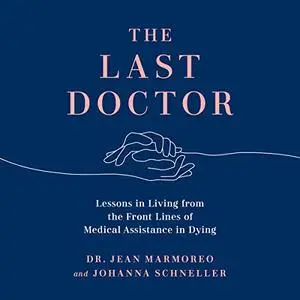 The Last Doctor: Lessons in Living from the Front Lines of Medical Assistance in Dying [Audiobook]