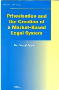 Privatisation and the Creation of a Market Based Legal System: The Case of Egypt