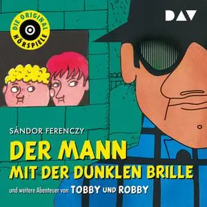 «Der Mann mit der dunklen Brille - Und weitere Abenteuer von Tobby und Robby» by Sándor Ferenczy