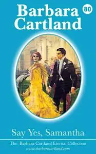 «Say Yes, Samantha» by Barbara Cartland