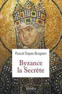 Pascal Dayez-Burgeon, "Les secrets de Byzance"