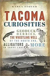 Tacoma Curiosities: Geoduck Derbies, the Whistling Well of the North End, Alligators in Snake Lake & More